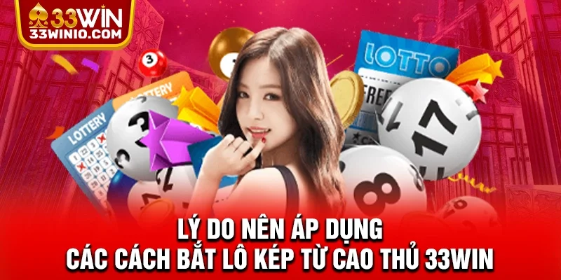 Lý do nên áp dụng các cách bắt lô kép từ cao thủ 33WIN