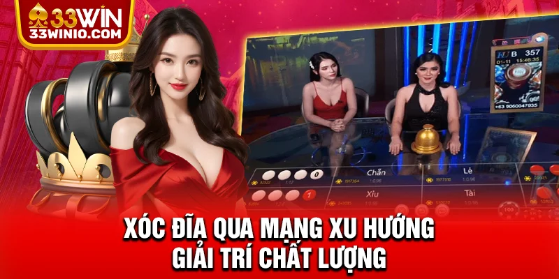 Xóc đĩa qua mạng xu hướng giải trí chất lượng